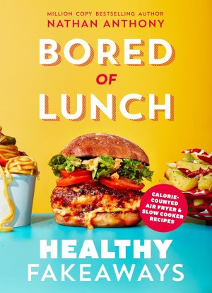 Bored of Lunch: Healthy Fakeaways by Nathan Anthony