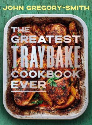 The Greatest Traybake Cookbook Ever by John Gregory-Smith