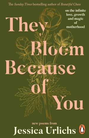 They Bloom Because of You by Jessica Urlichs